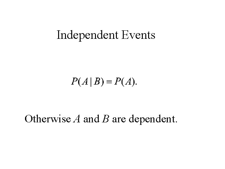 Independent Events Otherwise A and B are dependent. 