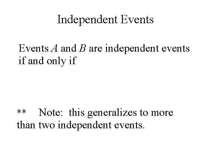 Independent Events A and B are independent events if and only if Note: this