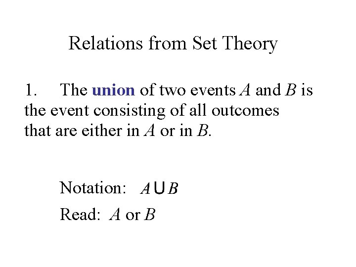 Relations from Set Theory 1. The union of two events A and B is