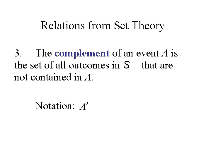 Relations from Set Theory 3. The complement of an event A is the set