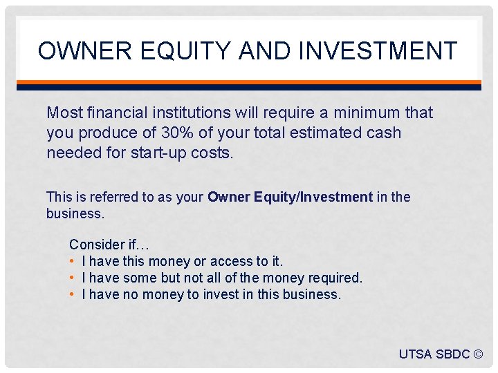 OWNER EQUITY AND INVESTMENT Most financial institutions will require a minimum that you produce