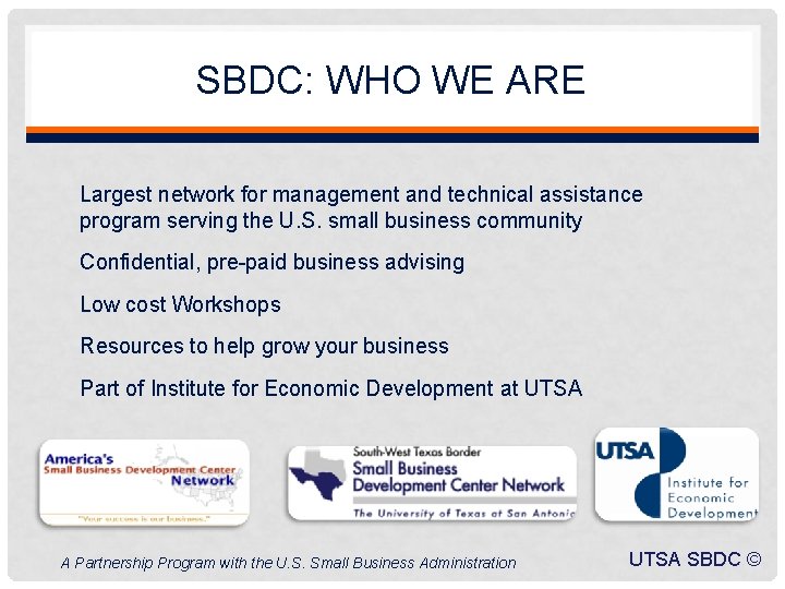 SBDC: WHO WE ARE Largest network for management and technical assistance program serving the