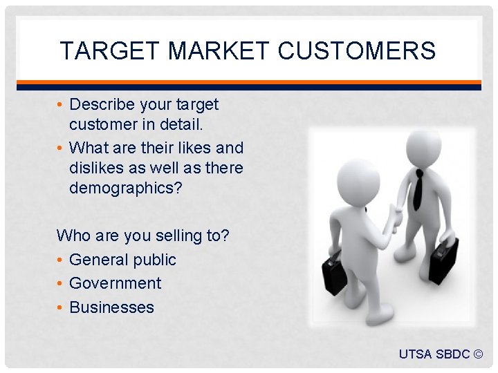 TARGET MARKET CUSTOMERS • Describe your target customer in detail. • What are their