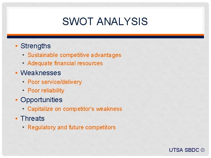 SWOT ANALYSIS • Strengths • Sustainable competitive advantages • Adequate financial resources • Weaknesses