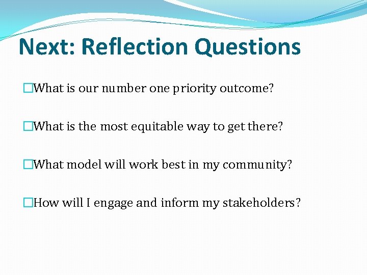 Next: Reflection Questions �What is our number one priority outcome? �What is the most
