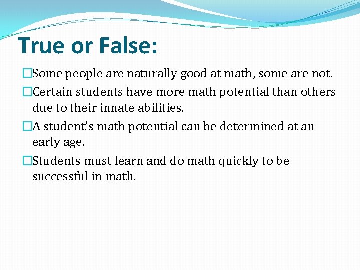 True or False: �Some people are naturally good at math, some are not. �Certain