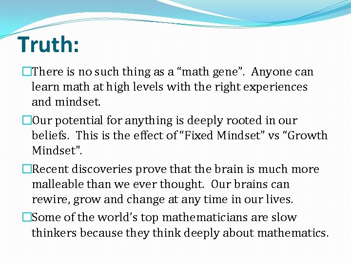 Truth: �There is no such thing as a “math gene”. Anyone can learn math