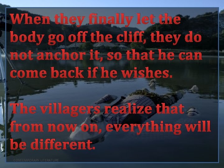 When they finally let the body go off the cliff, they do not anchor
