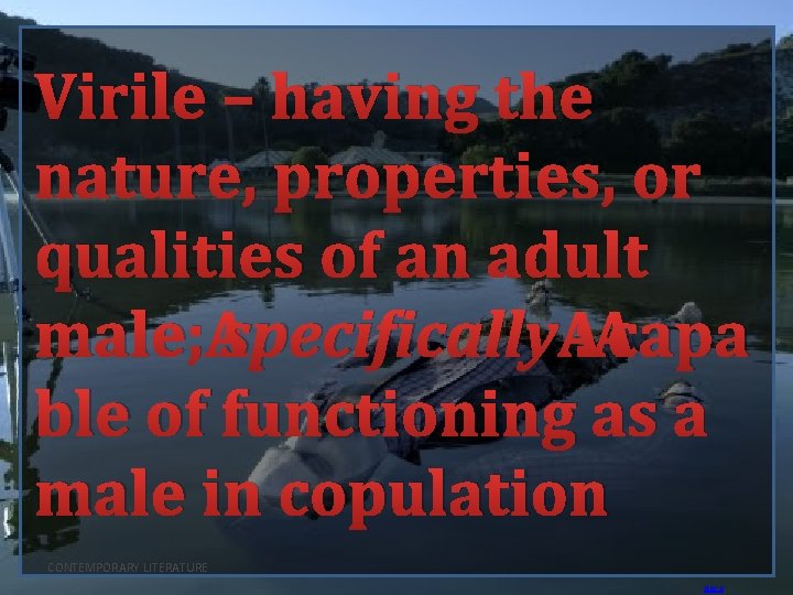 Virile – having the nature, properties, or qualities of an adult male; specifically :