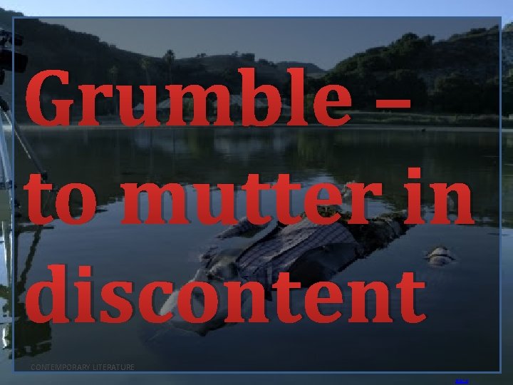 Grumble – to mutter in discontent CONTEMPORARY LITERATURE BACK 