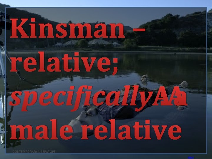 Kinsman – relative; specifically : a male relative CONTEMPORARY LITERATURE BACK 