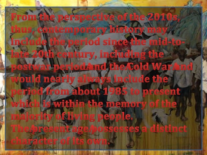 From the perspective of the 2010 s, thus, contemporary history may include the period