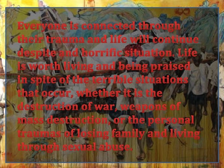 Everyone is connected through their trauma and life will continue despite and horrific situation.