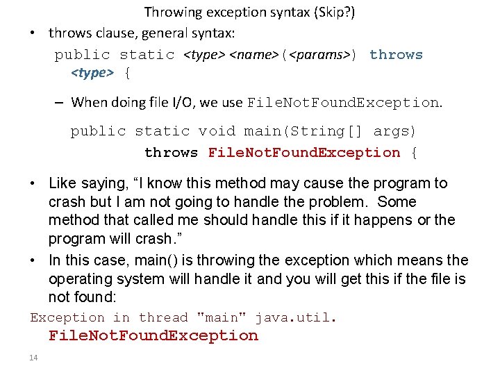 Throwing exception syntax (Skip? ) • throws clause, general syntax: public static <type> <name>(<params>) Throwing exception syntax (Skip? ) • throws clause, general syntax: public static <type> <name>(<params>)