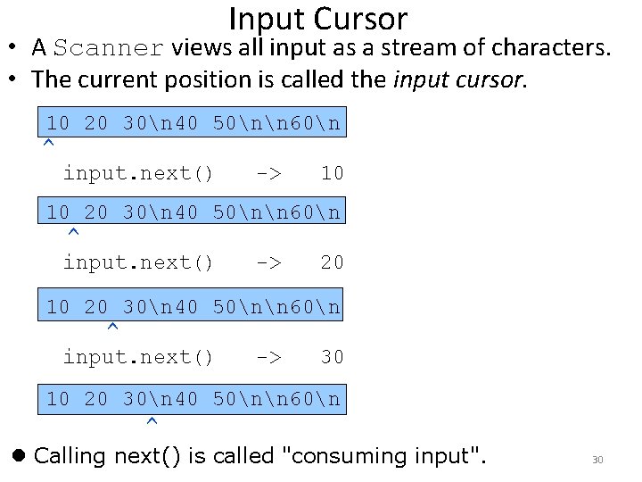 Input Cursor • A Scanner views all input as a stream of characters. • Input Cursor • A Scanner views all input as a stream of characters. •