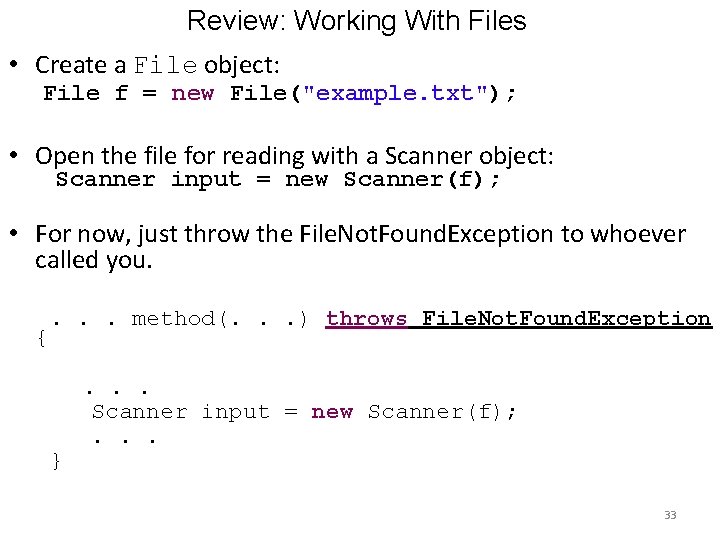 Review: Working With Files • Create a File object: File f = new File("example. Review: Working With Files • Create a File object: File f = new File("example.