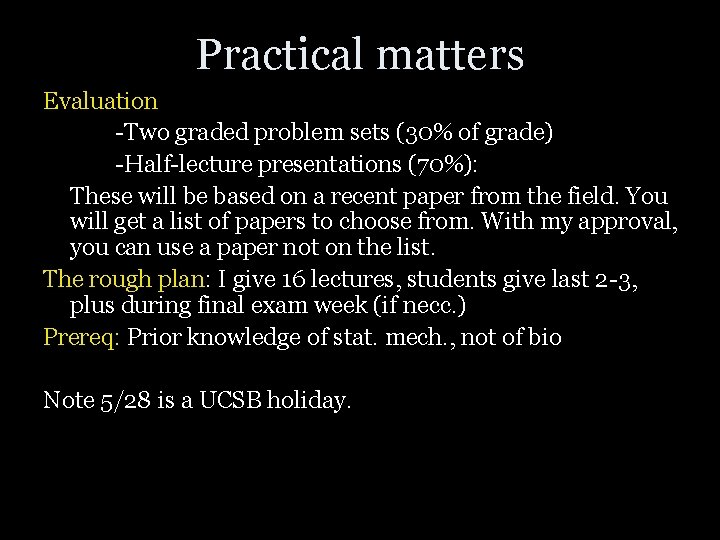 Practical matters Evaluation -Two graded problem sets (30% of grade) -Half-lecture presentations (70%): These