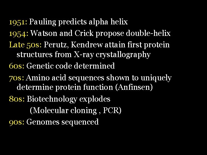 1951: Pauling predicts alpha helix 1954: Watson and Crick propose double-helix Late 50 s: