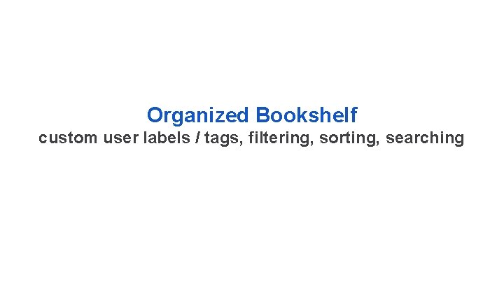 Organized Bookshelf custom user labels / tags, filtering, sorting, searching 