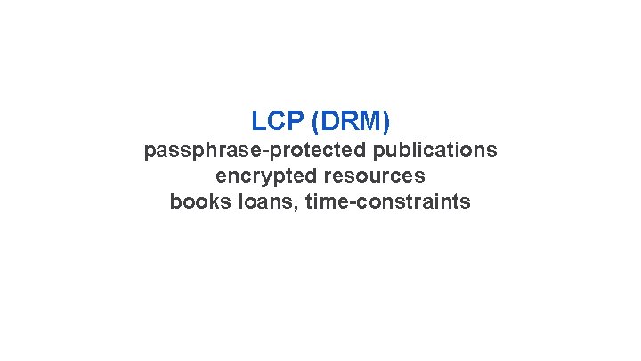 LCP (DRM) passphrase-protected publications encrypted resources books loans, time-constraints 