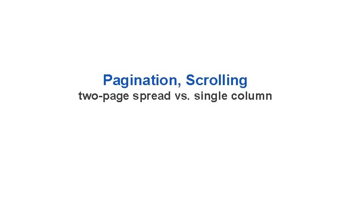 Pagination, Scrolling two-page spread vs. single column 