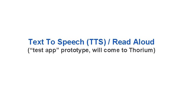 Text To Speech (TTS) / Read Aloud (“test app” prototype, will come to Thorium)