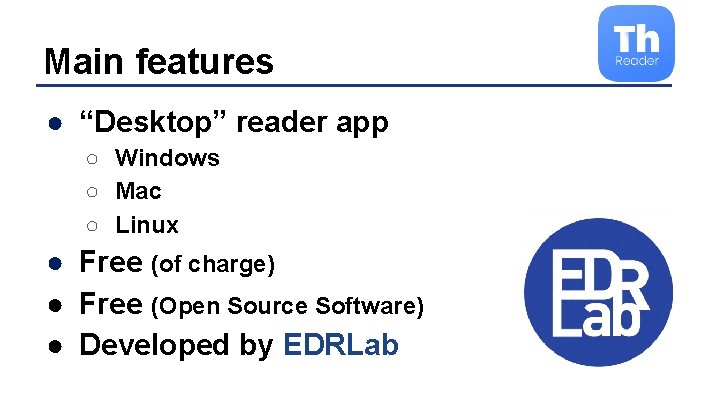 Main features ● “Desktop” reader app ○ Windows ○ Mac ○ Linux ● Free