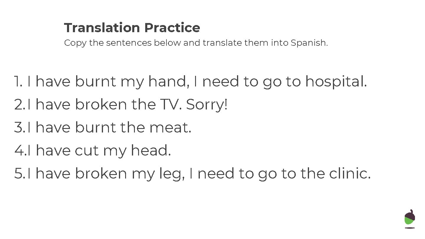 Translation Practice Copy the sentences below and translate them into Spanish. 1. I have