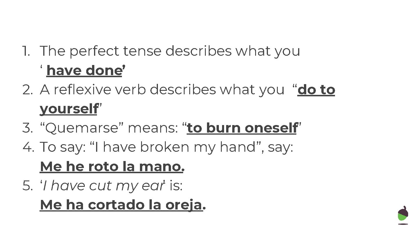 1. The perfect tense describes what you ‘ have done’ 2. A reflexive verb