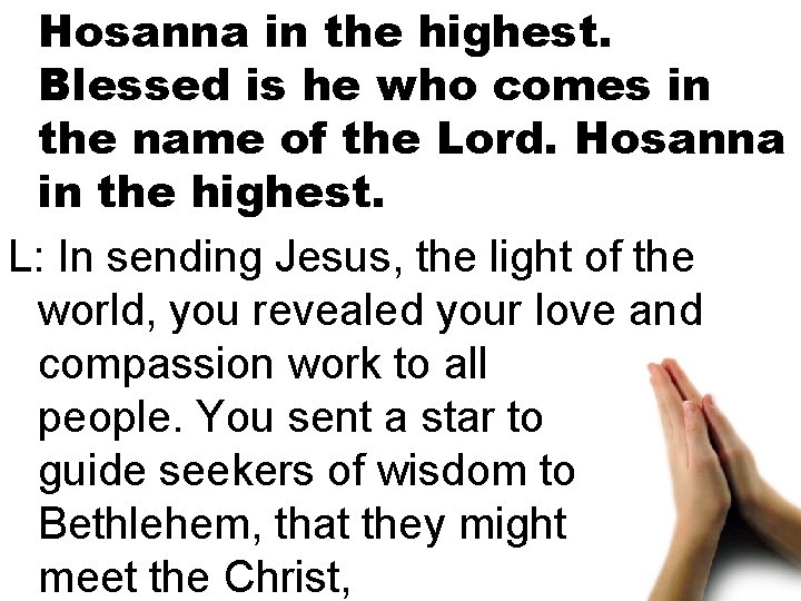 Hosanna in the highest. Blessed is he who comes in the name of the