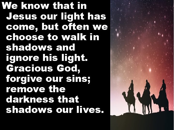 We know that in Jesus our light has come, but often we choose to