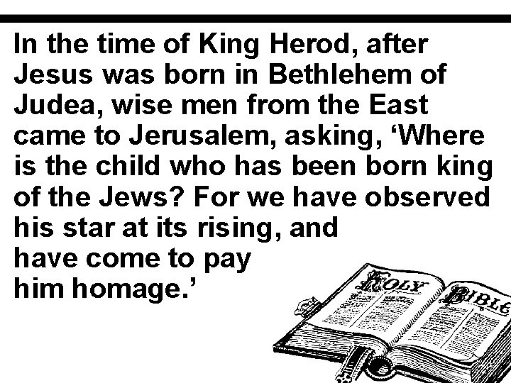 In the time of King Herod, after Jesus was born in Bethlehem of Judea,