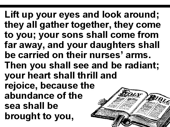 Lift up your eyes and look around; they all gather together, they come to