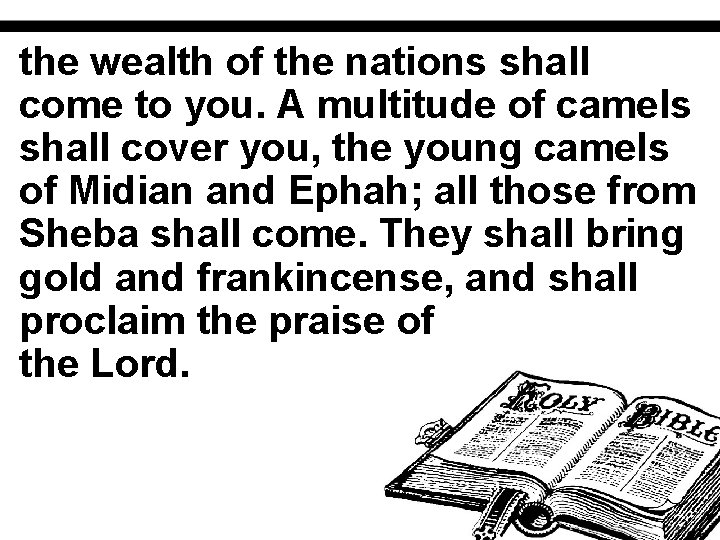 the wealth of the nations shall come to you. A multitude of camels shall