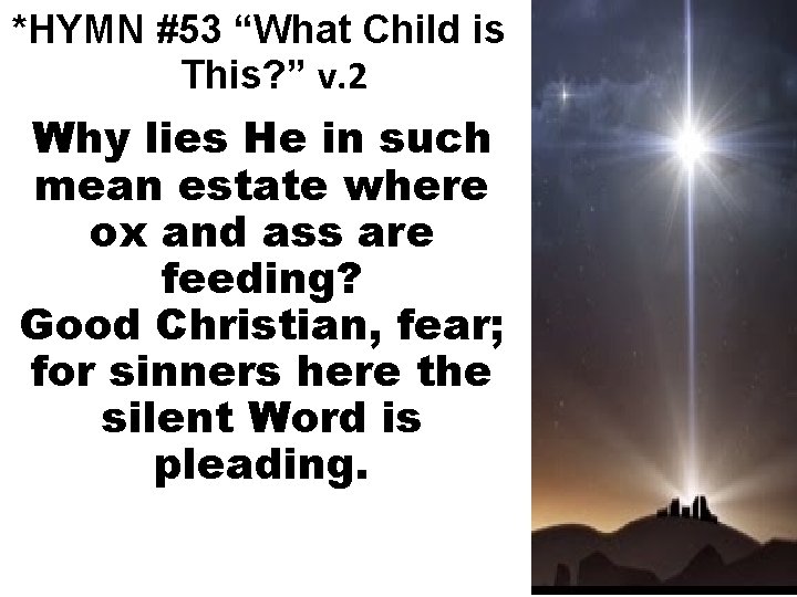 *HYMN #53 “What Child is This? ” v. 2 Why lies He in such