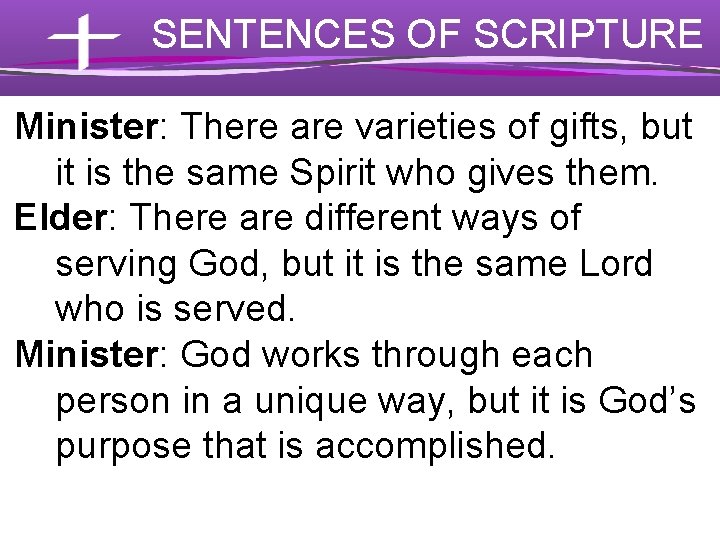 SENTENCES OF SCRIPTURE Minister: There are varieties of gifts, but it is the same