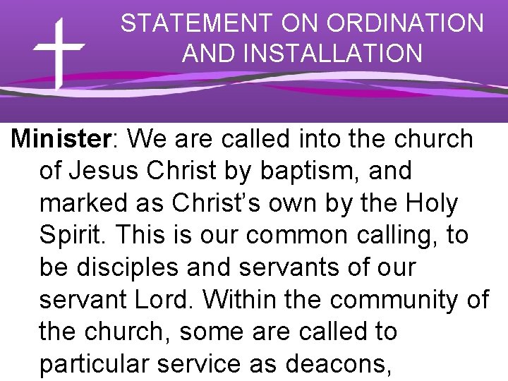 STATEMENT ON ORDINATION AND INSTALLATION Minister: We are called into the church of Jesus