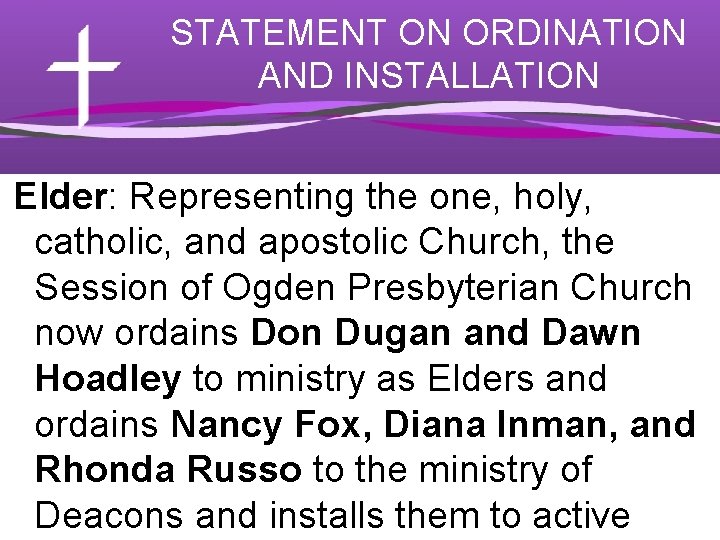 STATEMENT ON ORDINATION AND INSTALLATION Elder: Representing the one, holy, catholic, and apostolic Church,