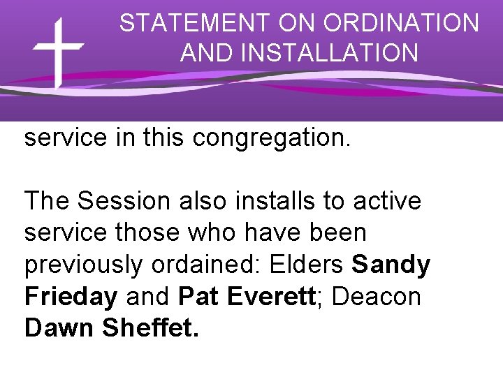 STATEMENT ON ORDINATION AND INSTALLATION service in this congregation. The Session also installs to