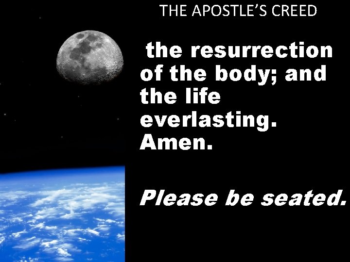 THE APOSTLE’S CREED the resurrection of the body; and the life everlasting. Amen. Please