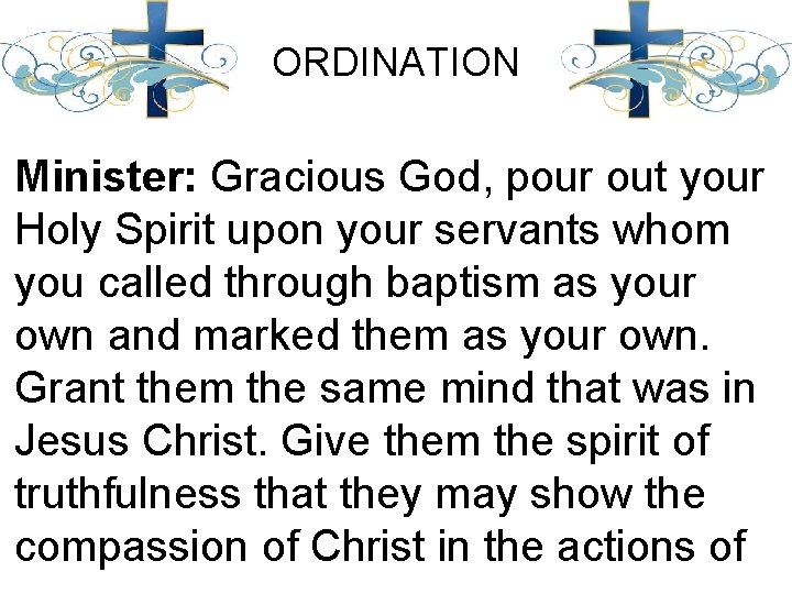 ORDINATION Minister: Gracious God, pour out your Holy Spirit upon your servants whom you