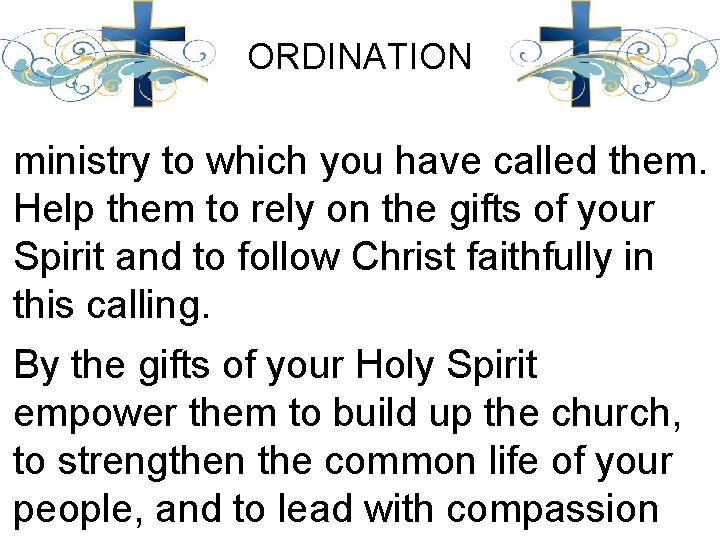 ORDINATION ministry to which you have called them. Help them to rely on the