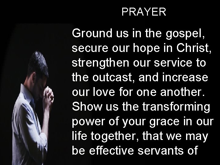 PRAYER Ground us in the gospel, secure our hope in Christ, strengthen our service
