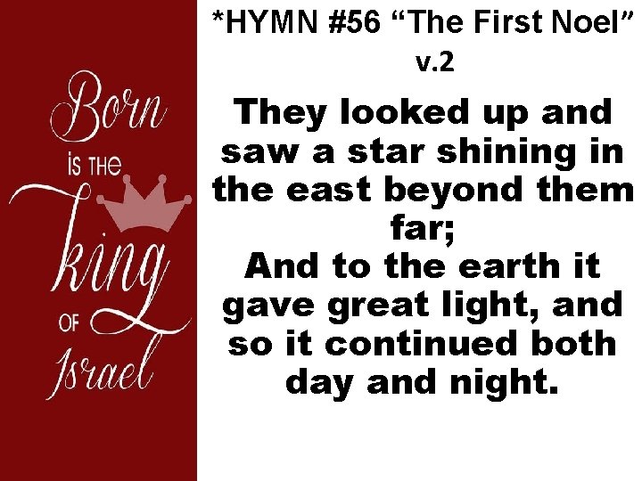 *HYMN #56 “The First Noel” v. 2 They looked up and saw a star