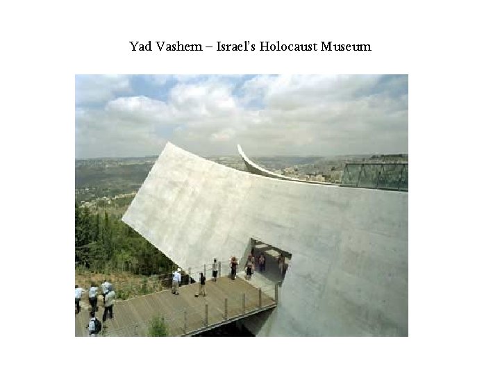 Yad Vashem – Israel’s Holocaust Museum 