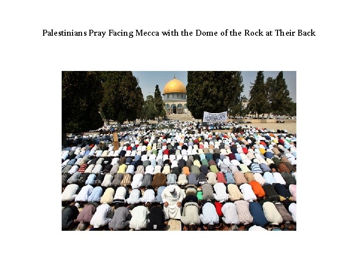 Palestinians Pray Facing Mecca with the Dome of the Rock at Their Back 