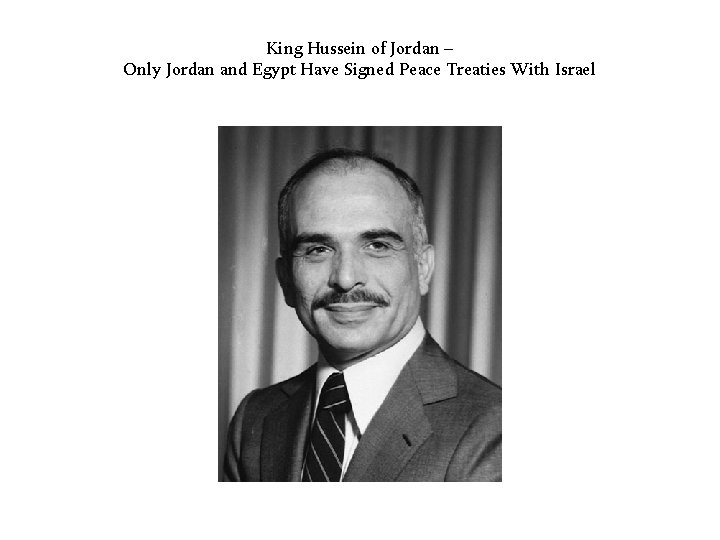 King Hussein of Jordan – Only Jordan and Egypt Have Signed Peace Treaties With