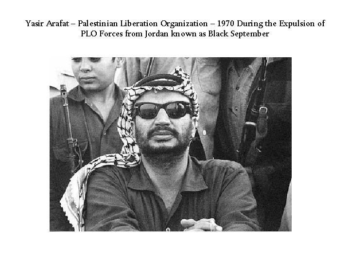 Yasir Arafat – Palestinian Liberation Organization – 1970 During the Expulsion of PLO Forces