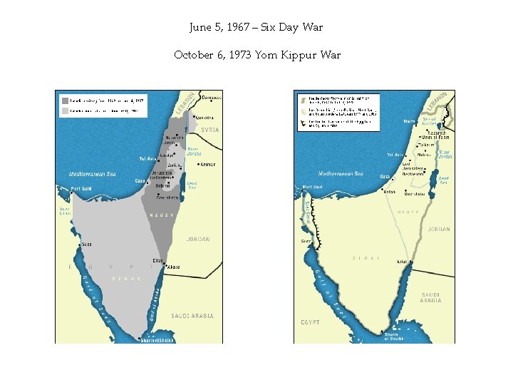 June 5, 1967 – Six Day War October 6, 1973 Yom Kippur War 