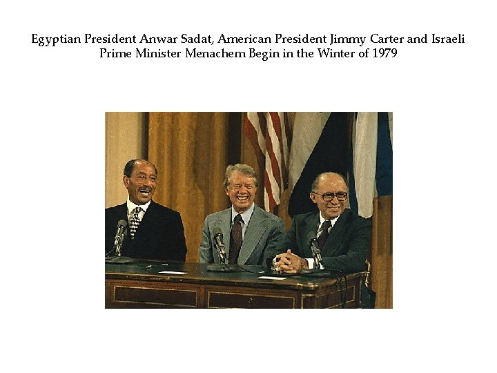 Egyptian President Anwar Sadat, American President Jimmy Carter and Israeli Prime Minister Menachem Begin